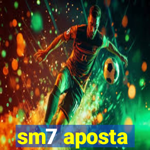sm7 aposta